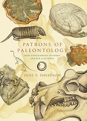 Patrons of Paleontology: How Government Support Shaped a Science (Life of the Past)