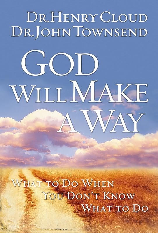 God Will Make a Way: What to Do When You Don't Know What to Do by Henry Cloud