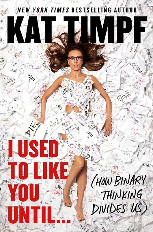 I Used to Like You Until...: (How Binary Thinking Divides Us) by Kat Timpf