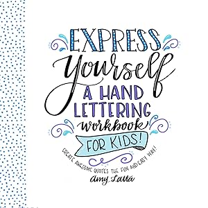 Express Yourself: A Hand Lettering Workbook for Kids: Create Awesome Quotes the Fun & Easy Way! by Amy Latta