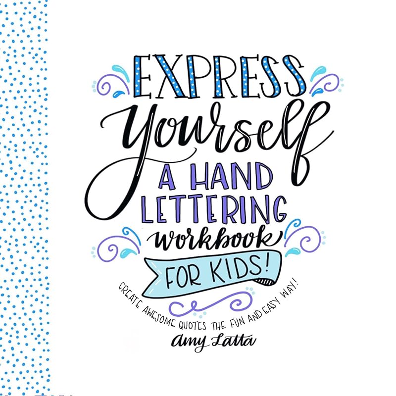 Express Yourself: A Hand Lettering Workbook for Kids: Create Awesome Quotes the Fun & Easy Way! by Amy Latta