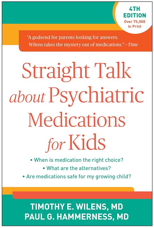 Straight Talk about Psychiatric Medications for Kids by Timothy E. Wilens