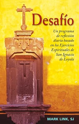 Desafío: Un programa de reflexión diaria basado en los Ejercicios Espirituales de San Ignacio de Loyola (Spanish Edition)