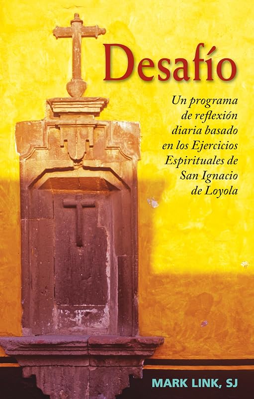 Desafío: Un programa de reflexión diaria basado en los Ejercicios Espirituales de San Ignacio de Loyola (Spanish Edition) by Father Mark Link SJ