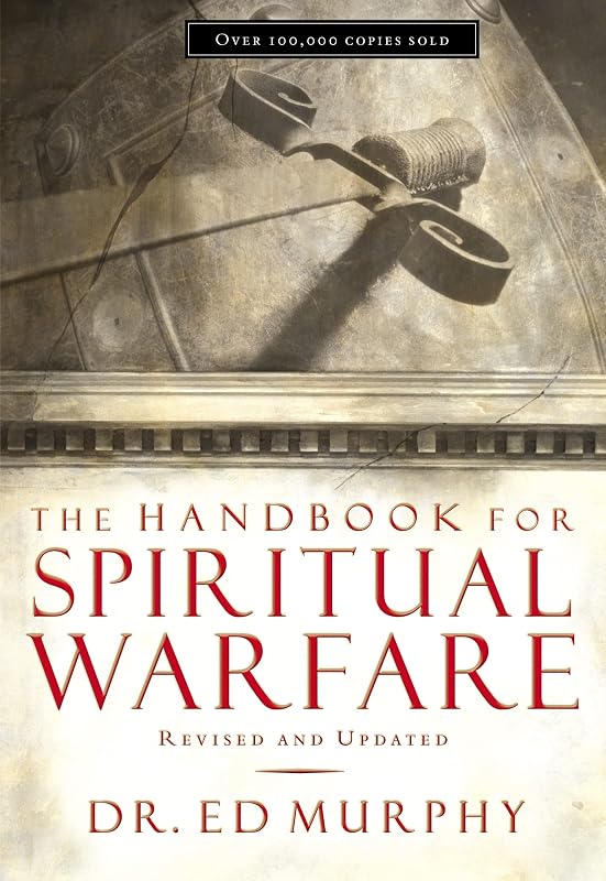 The Handbook for Spiritual Warfare: Revised and Updated by Ed Murphy