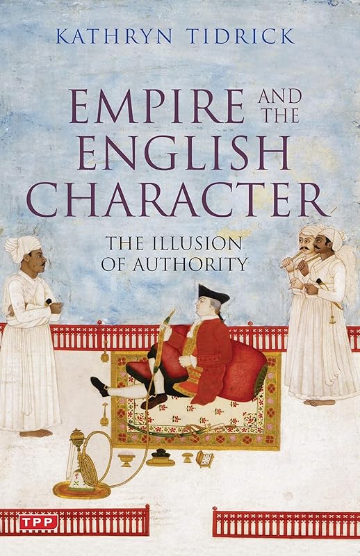 Empire and the English Character by Kathryn Tidrick