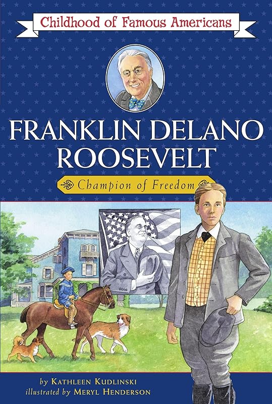 Franklin Delano Roosevelt: Champion of Freedom (Childhood of Famous Americans) by Kathleen Kudlinski