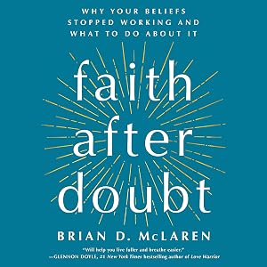 Faith After Doubt: Why Your Beliefs Stopped Working and What to Do About It by Brian D. McLaren
