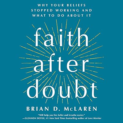 Faith After Doubt: Why Your Beliefs Stopped Working and What to Do About It