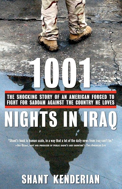 1001 Nights in Iraq: The Shocking Story of an American Forced to Fight for Saddam Against the Country He Loves by Shant Kenderian