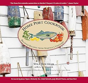 Home Port Cookbook: Beloved Recipes From Martha's Vineyard by Will Holtham