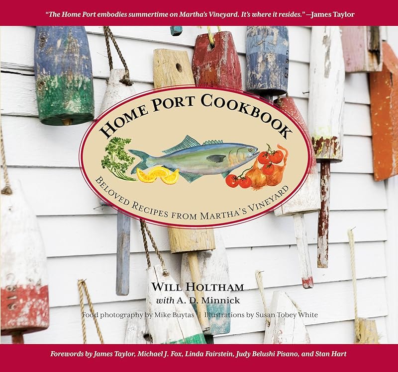 Home Port Cookbook: Beloved Recipes From Martha's Vineyard by Will Holtham