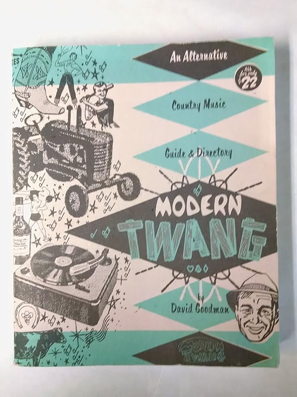 Modern Twang: An Alternative Country Music Guide and Directory by David Goodman