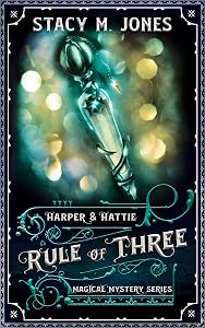 Rule of Three (Harper & Hattie Magical Mystery Book 3) by Stacy M. Jones