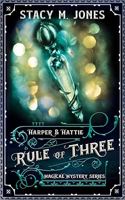 Rule of Three (Harper & Hattie Magical Mystery Book 3)