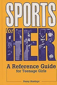 Sports for Her: A Reference Guide for Teenage Girls by Penny Hastings