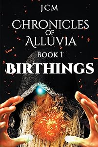 Chronicles of Alluvia: Birthings by JCM