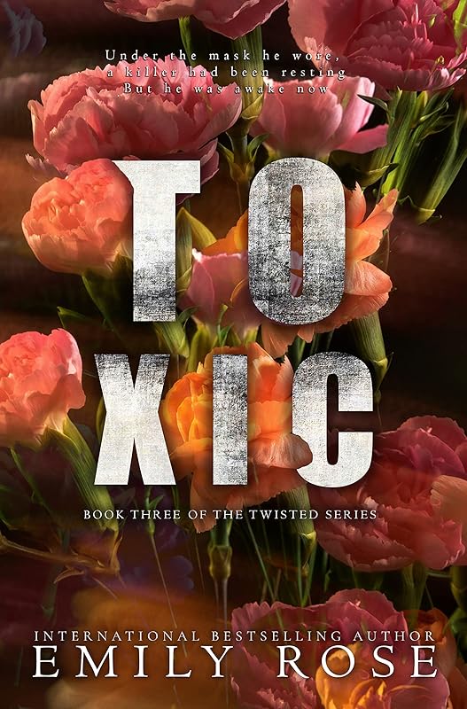 Toxic (The Twisted Series Book 3) by Emily Rose