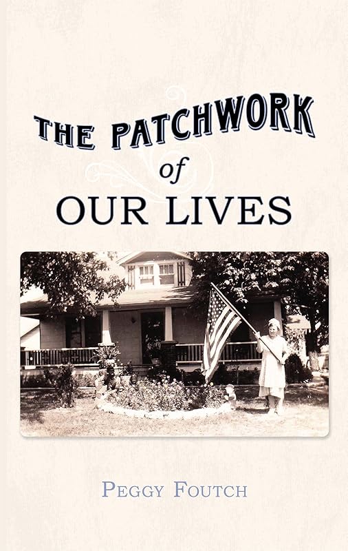 The Patchwork of Our Lives by Peggy Foutch