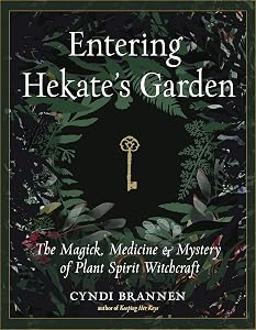 Entering Hekate's Garden: The Magick, Medicine & Mystery of Plant Spirit Witchcraft by Cyndi Brannen