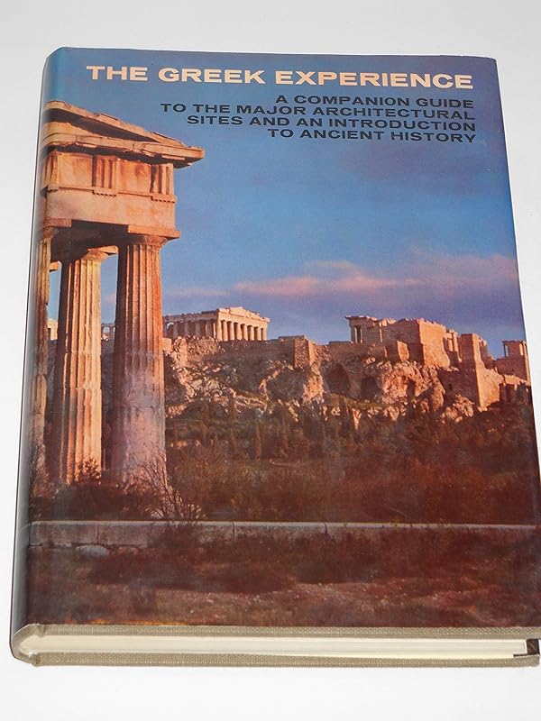 The Greek experience;: A companion guide to the major architectural sites and an introduction to ancient history and myth by Evi Melas