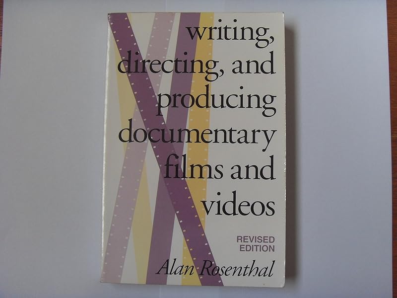 Writing, Directing, and Producing Documentary Films and Videos, Revised Edition by Alan Rosenthal