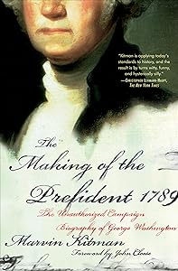 The Making of the Prefident 1789: The Unauthorized Campaign Biography of George Washington