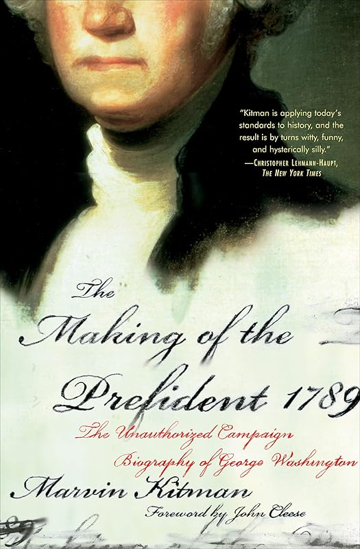 The Making of the Prefident 1789: The Unauthorized Campaign Biography of George Washington by Marvin Kitman