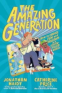 The Amazing Generation: Your Guide to Fun and Freedom in a Screen-Filled World by Jonathan Haidt