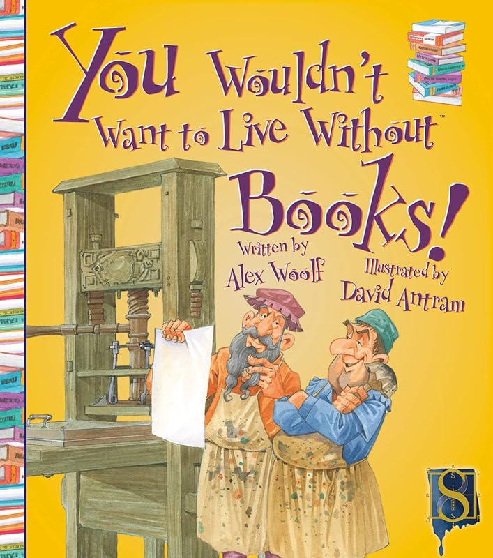 You Wouldn't Want to Live Without Books! by Alex Woolf