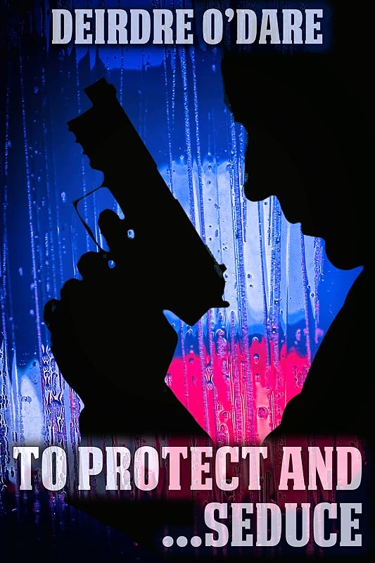 To Protect and ... Seduce by Deirdre O'Dare