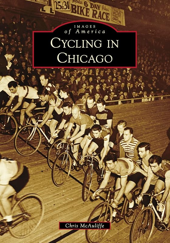 Cycling in Chicago (Images of America) by Chris McAuliffe