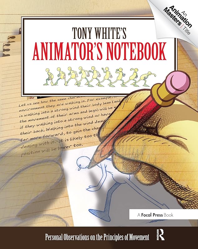 Tony White's Animator's Notebook: Personal Observations on the Principles of Movement by Tony White