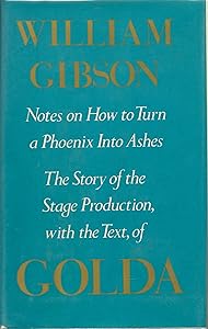 Golda: Notes on How to Turn a Phoenix Into Ashes. The Story of the Stage Production With Text of Golda