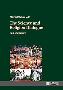 The Science and Religion Dialogue: Past and Future by Michael Welker