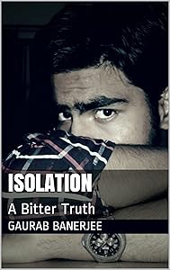 ISOLATION: A Bitter Truth by Gaurab Banerjee
