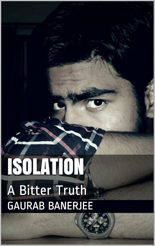 ISOLATION: A Bitter Truth by Gaurab Banerjee