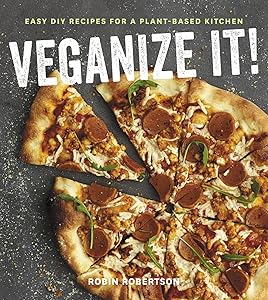 Veganize It!: Easy DIY Recipes for a Plant-Based Kitchen by Robin Robertson