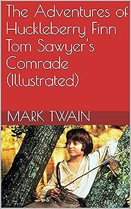 The Adventures of Huckleberry Finn Tom Sawyer's Comrade (Illustrated)