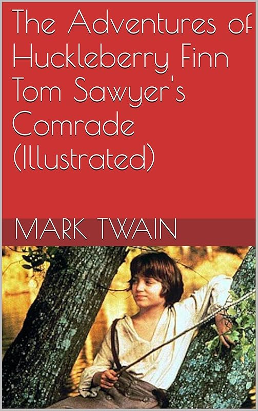 The Adventures of Huckleberry Finn Tom Sawyer's Comrade (Illustrated) by Mark Twain