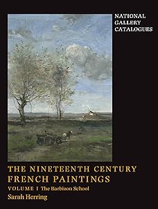 The Nineteenth-Century French Paintings: Volume 1, The Barbizon School (National Gallery Catalogues) by Sarah Herring