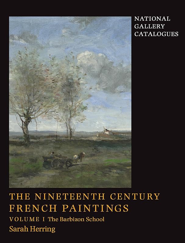 The Nineteenth-Century French Paintings: Volume 1, The Barbizon School (National Gallery Catalogues) by Sarah Herring