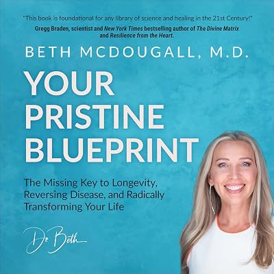 Your Pristine Blueprint: The Missing Key to Longevity, Reversing Disease, and Radically Transforming Your Life