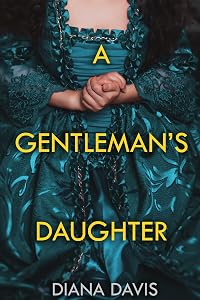 A Gentleman's Daughter (Sisters of the Revolution Book 1) by Diana Davis