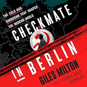 Checkmate in Berlin: The Cold War Showdown That Shaped the Modern World by Giles Milton