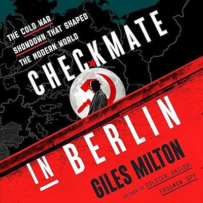 Checkmate in Berlin: The Cold War Showdown That Shaped the Modern World