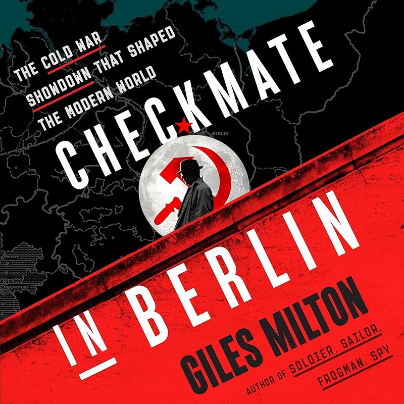 Checkmate in Berlin: The Cold War Showdown That Shaped the Modern World by Giles Milton