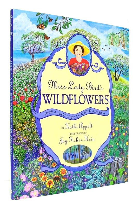 Miss Lady Bird's Wildflowers: How a First Lady Changed America by Kathi Appelt