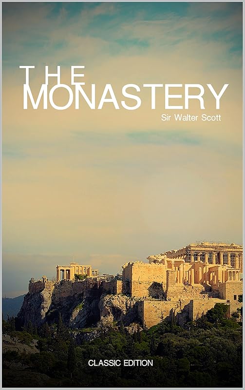 The Monastery By Sir Walter Scott: with Original Illustrations by Sir Walter Scott