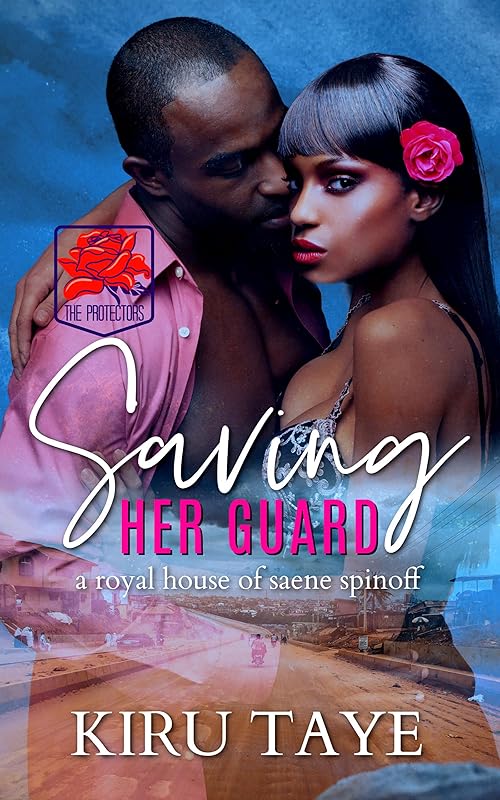 Saving Her Guard: A Royal House of Saene Spinoff (The Protectors Book 3) by Kiru Taye